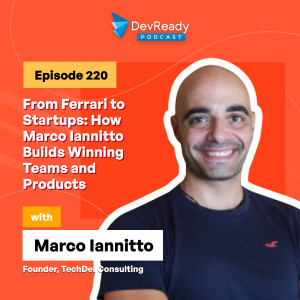 From Ferrari to Startups: How Marco Iannitto Builds Winning Teams and Products | Ep 220 | DevReady Podcast