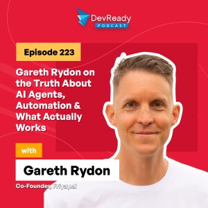Gareth Rydon on the Truth About AI Agents, Automation & What Actually Works | Ep 223 | DevReady Podcast
