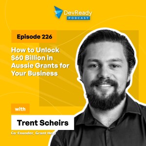 How to Unlock $60 Billion in Aussie Grants for Your Business | Ep 226 | DevReady Podcast