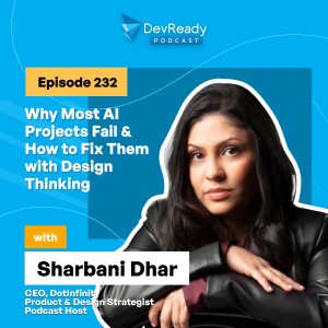 Why Most AI Projects Fail & How to Fix Them with Design Thinking | Ep 232 | DevReady Podcast