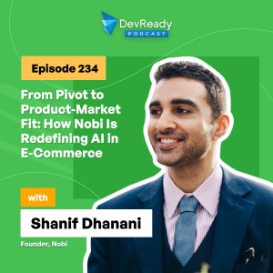 From Pivot to Product-Market Fit: How Nobi Is Redefining AI in E-Commerce | Ep 234 | DevReady Podcast