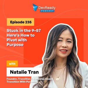 Stuck in the 9–5? Here’s How to Pivot with Purpose | Ep 235 | DevReady Podcast