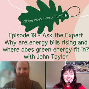 Episode 19 Ask the Expert - Why are energy prices rising and how does green energy fit in? With John Taylor