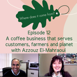 Episode 12 Creating a sustainable coffee business that serves customers, farmers and the planet - with Azzouz El-Mahraoui