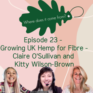Episode 23 - Growing UK Hemp for Fibre with Claire O’Sullivan and Kitty Wilson Brown