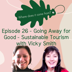 Episode 26 - Going Away for Good - Sustainable Tourism with Vicky Smith