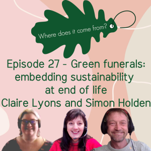Episode 27 Green funerals: embedding sustainability at end of life with Claire Lyons and Simon Holden