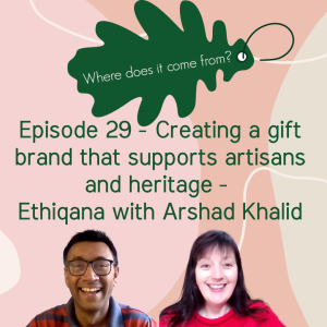 Episode 29 Creating a Gift Brand that supports artisans and heritage - Ethiqana with Arshad Khalid
