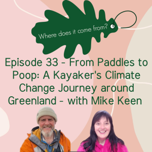 Episode 33 - From Paddles to Poop: A Kayaker’s Climate Change Journey around Greenland - with Mike Keen