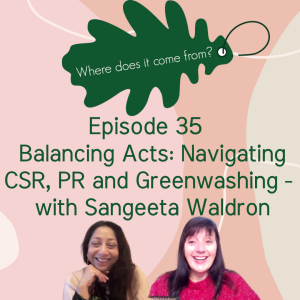 Episode 35 - Balancing Acts: Navigating CSR, PR and Greenwashing with Sangeeta Waldron