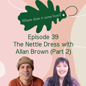 Episode 39 - The Nettle Dress with Allan Brown (part 2)