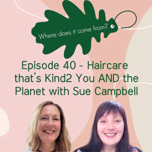 Episode 40 Haircare that's Kind2 You AND the Planet - with Sue Campbell