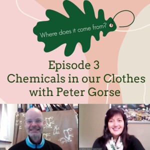 Episode 3 - The Chemicals in our Clothes with Peter Gorse