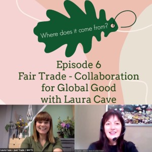 Episode 6 - Fair Trade - Collaboration for Global Good, with Laura Cave