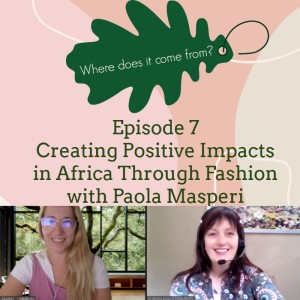 Episode 7 - Creating Positive Impacts in Africa through Fashion - Paola Masperi