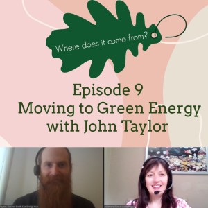 Episode 9 - Moving to Green Energy ... with John Taylor