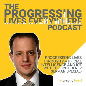 Progressing Lives through Artificial Intelligence and IoT, with Ulf Schiebener (German Special)