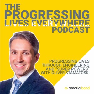 Progressing Lives through Engineering and "Super Powers" - with Oliver Stamatoski