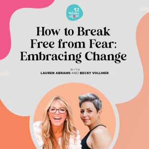 How to Break Free from Fear: Embracing Change with Becky Vollmer