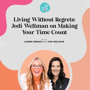 Living Without Regrets: Jodi Wellman on Making Your Time Count