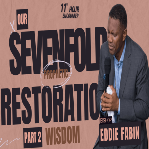 Our Seven Fold Prophetic Restoration Part 2