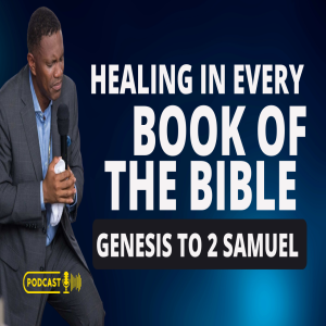 HEALING IN EVERY BOOK OF THE BIBLE  (GENESIS TO 2 SAMUEL)