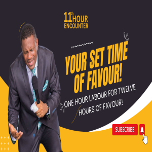 YOUR SET TIME OF FAVOUR! ( ONE HOUR LABOUR FOR TWELVE HOURS OF FAVOUR! )