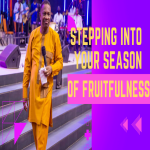 Stepping Into Your Season Of Fruitfulness