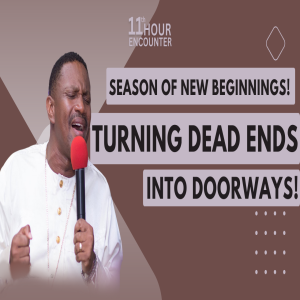 SEASON OF NEW BEGINNINGS!  (TURNING DEAD ENDS INTO DOORWAYS!)