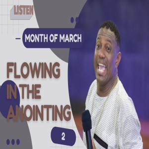 FLOWING IN THE ANOINTING PART 2
