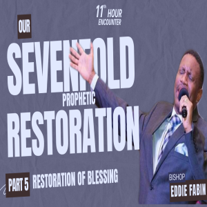 Our Seven Fold Prophetic Restoration Restoration of Blessing part 5