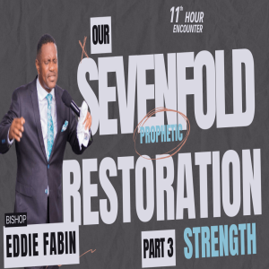 Our Seven Fold Prophetic Restoration Part 3