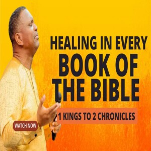 HEALING IN EVERY BOOK OF THE BIBLE (1 KINGS TO 1 CHRONICLES)