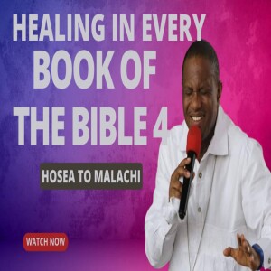 HEALING IN EVERY BOOK OF THE BIBLE 4 (HOSEA TO MALACHI)