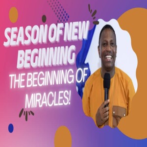 SEASON OF NEW BEGINNINGS ( THE BEGINNING OF MIRACLES!)