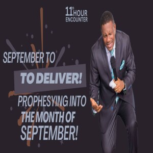 SEPTEMBER TO DELIVER!  (Prophesying Into The Month Of September!)