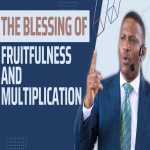 The Blessing Of Fruitfulness And Multiplication