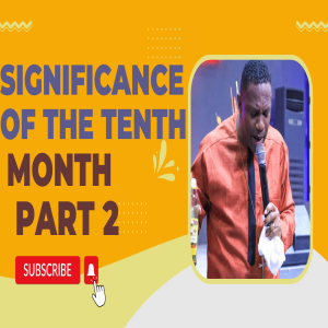 SIGNIFICANCE OF THE TENTH MONTH PT 2