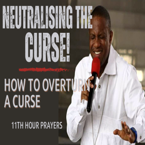 NEUTRALISING THE CURSE! (HOW TO OVERTURN A CURSE)