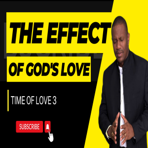 THE EFFECT OF GOD’S LOVE