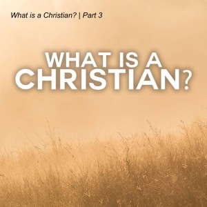 What is a Christian? | Part 3