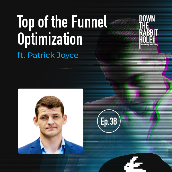 Top-of-the-Funnel Optimization (Ft. Patrick Joyce)