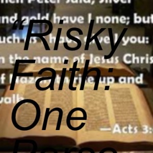 “Risky Faith: One Person at a Time!” Acts First Part