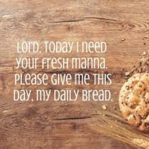 Teach us to Pray (part 3 or 5) “Daily Bread” Matthew 6:11
