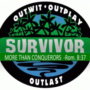 Summer Series: Survivor-More than Conquerors “More than Survivors”
