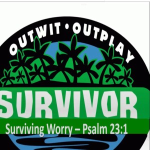 Summer Series: Survivor-More than Conquerors (part 2) “Surviving Worry”