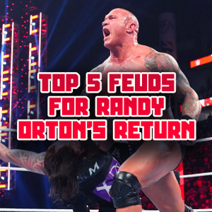 TOP 5 FEUDS FOR RANDY ORTON’S RETURN