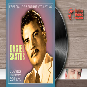 SENTIMIENTO LATINO MARZO 16 AÑO 2023 JUEVES ESPECIAL BOLEROS DE DANIEL SANTOS