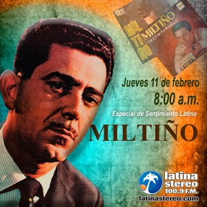 ESPECIAL SENTIMIENTO LATINO CON MILTIÑO FEBRERO 11 JUEVES DE 2021