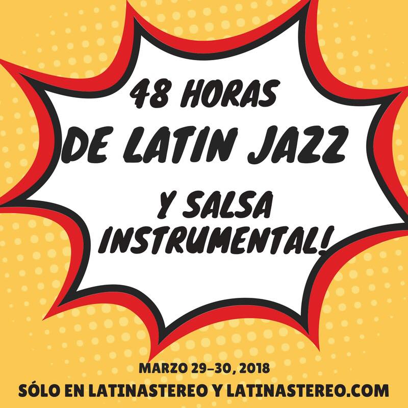 Programación Especial de Semana Santa - 48 Horas de Latin Jazz &amp; Salsa Instrumental (Parte 2) 6:00 a.m. a 12 p.m. 29 marzo 2018